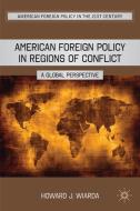 American Foreign Policy in Regions of Conflict: A Global Perspective di H. Wiarda edito da SPRINGER NATURE