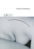 Skin: On the Cultural Border Between Self and World di Claudia Benthien edito da COLUMBIA UNIV PR