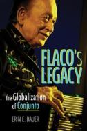 Flaco's Legacy di Erin E. Bauer edito da University Of Illinois Press