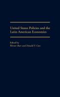 United States Policies and the Latin American Economies di Werner Baer, Donald V. Coes edito da Praeger