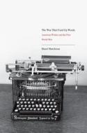 The War That Used Up Words - American Writers and the First World War di Hazel Hutchison edito da Yale University Press