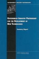 Government-Industry Partnerships for the Development of New Technologies di National Research Council, Policy And Global Affairs, Board on Science Technology and Economic edito da NATL ACADEMY PR