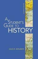 A Student's Guide To History di Jules R. Benjamin edito da St Martin's Press