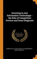 Investing In New Information Technology--the Role Of Competitive Posture And Issue Diagnosis di Ari Ginsberg, N Venkatraman edito da Franklin Classics