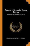 Records Of Rev. John Casper Stoever: Baptismal And Marriage, 1730-1779 di Johann Casper Stoever, F J. F. Schantz edito da Franklin Classics Trade Press