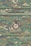 Leading Marines (McWp 6-10) (Formerly McWp 6-11) di Us Marine Corps edito da LULU PR