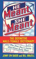 He Meant, She Meant: The Definitive Male, Female Dictionary di Jenny Lyn Bader edito da GRAND CENTRAL PUBL