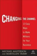 Changing the Channel di Michael Masterson edito da John Wiley & Sons