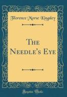 The Needle's Eye (Classic Reprint) di Florence Morse Kingsley edito da Forgotten Books