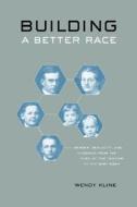 Building A Better Race di Wendy Kline edito da University Of California Press