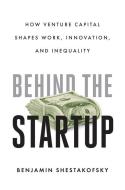 Behind The Startup di Benjamin Shestakofsky edito da University Of California Press