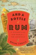 And a Bottle of Rum di Wayne Curtis edito da Random House USA Inc
