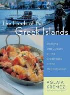 Foods of the Greek Islands di Aglaia Kremezi edito da Houghton Mifflin
