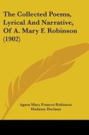 The Collected Poems, Lyrical and Narrative, of A. Mary F. Robinson (1902) di Agnes Mary Frances Robinson, Madame Duclaux edito da Kessinger Publishing