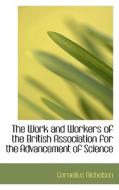 The Work And Workers Of The British Association For The Advancement Of Science di Cornelius Nicholson edito da Bibliolife