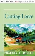 Cutting Loose di Frances A Miller edito da Iuniverse