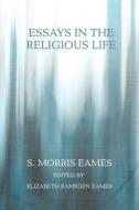 Essays in the Religious Life di S Morris Eames edito da iUniverse