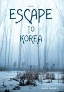 Escape to Korea di James Devries edito da iUniverse