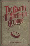 The Charity of Ebenezer Scrooge: A Christmas Carol II di Glen L. Bledsoe edito da 12th Street Hill Press