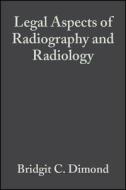 Legal Aspects Of Radiography And Radiology di Bridgit C. Dimond edito da John Wiley And Sons Ltd