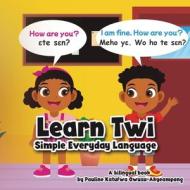 Learn Twi - Simple Everyday Language di Pauline K. Owusu-Akyeampong edito da LIGHTNING SOURCE INC