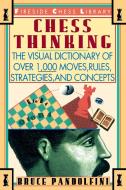 Chess Thinking: The Visual Dictionary of Chess Moves, Rules, Strategies and Concepts di Bruce Pandolfini edito da TOUCHSTONE PR