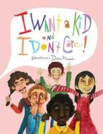I Want a Kid and I Don't Care! di Damian Alexander edito da Damianimation Publications