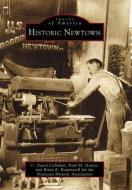 Historic Newtown di C. David Callahan, Paul M. Gouza, Brian E. Rounsavill edito da Arcadia Publishing (SC)