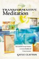 Transformative Meditation di Gayle Clayton edito da Llewellyn Publications,u.s.