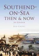 Southend Then & Now di Ken Crowe edito da Pavilion Books