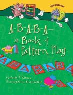 A-B-A-B-A--A Book of Pattern Play di Brian P. Cleary edito da MILLBROOK PR INC