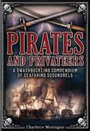 Pirates and Privateers: A Swashbuckling Compendium of Seafaring Scoundrels di Charlotte Montague edito da CHARTWELL BOOKS