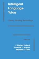 Intelligent Language Tutors: Theory Shaping Technology di Holland, U. S. Army Research Institute for the Be edito da ROUTLEDGE