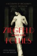 Ziegfeld and His Follies di Cynthia Brideson, Sara Brideson edito da The University Press of Kentucky