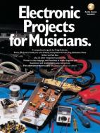 Electronic Projects for Musicians di Craig Anderton edito da MUSIC SALES CORP