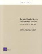 Regional Health Quality Improvement Coalitions di Donna O. Farley, Maria C. Haims, Daniel J. Keyser, Stuart S. Olmsted, Serilyn V. Curry, Melony Sorbero edito da RAND