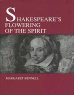 Shakespeare's Flowering of the Spirit di Margaret Bennel, Isabel Wyatt edito da LANTHORN PR