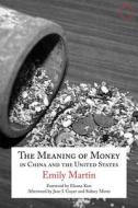 Martin, E: The Meaning of Money in China and the United Stat di Emily Martin edito da HAU