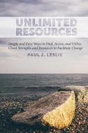Unlimited Resources: Simple and Easy Ways to Find, Access, and Utilize Client Strengths and Resources to Facilitate Chan di Paul J. Leslie edito da LIGHTNING SOURCE INC