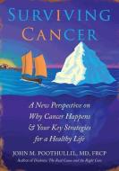 Surviving Cancer: A New Perspective on Why Cancer Happens & Your Key Strategies for a Healthy Life di John Poothullil MD edito da OVER & ABOVE CREATIVE