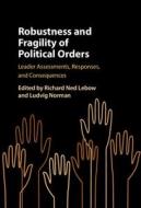 Robustness And Fragility Of Political Orders edito da Cambridge University Press