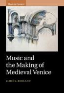 Music And The Making Of Medieval Venice di Jamie L. Reuland edito da Cambridge University Press