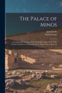 The Palace of Minos: A Comparative Account of the Successive Stages of the Early Cretan Civilization as Illustrated by the Discoveries at K di Arthur Evans, Joan Evans edito da LEGARE STREET PR