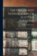 The Origin And Signification Of Scottish Surnames: With A Vocabulary Of Christian Names di Clifford Stanley Sims edito da LEGARE STREET PR