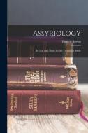 Assyriology: Its Use and Abuse in Old Testament Study di Francis Brown edito da LEGARE STREET PR