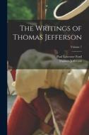 The Writings of Thomas Jefferson; Volume 7 di Paul Leicester Ford, Thomas Jefferson edito da LEGARE STREET PR