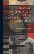 Harvard University Glee Club Collection Of Part Songs For Mens Voices; Volume 2 di Archibald Thompson Davison edito da LEGARE STREET PR