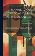 Manners and Customs of the New Zealanders: With Notes Corroborative of Their Habits, Usages, Etc., and Remarks to Intending Emigrants, With Numerous C di Joel Samuel Polack edito da LEGARE STREET PR