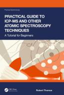 Practical Guide To ICP-MS And Other Atomic Spectroscopy Techniques di Robert Thomas edito da Taylor & Francis Ltd