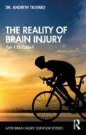 The Reality Of Brain Injury di Andrew Tillyard edito da Taylor & Francis Ltd